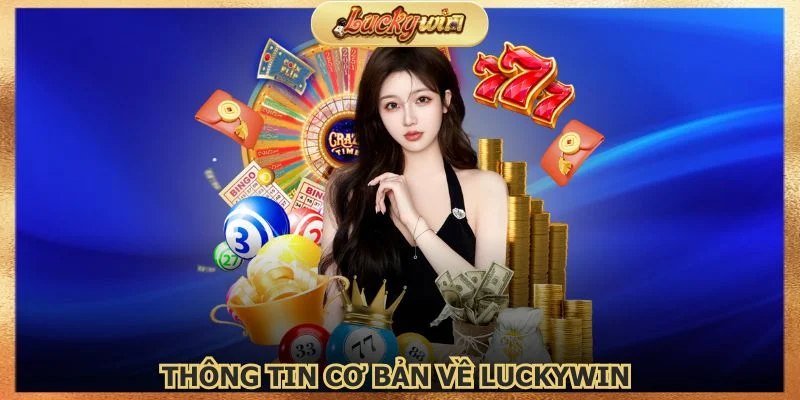 Giới Thiệu Luckywin - Nhà Cái Cá Cược Uy Tín Tại Việt Nam 1 Giới thiệu Luckywin với những thông tin cơ bản nhất