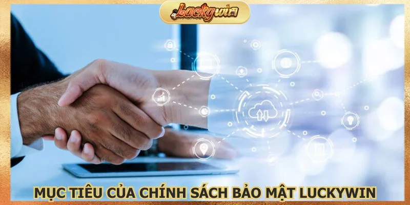 Mục tiêu của chính sách bảo mật Luckywin