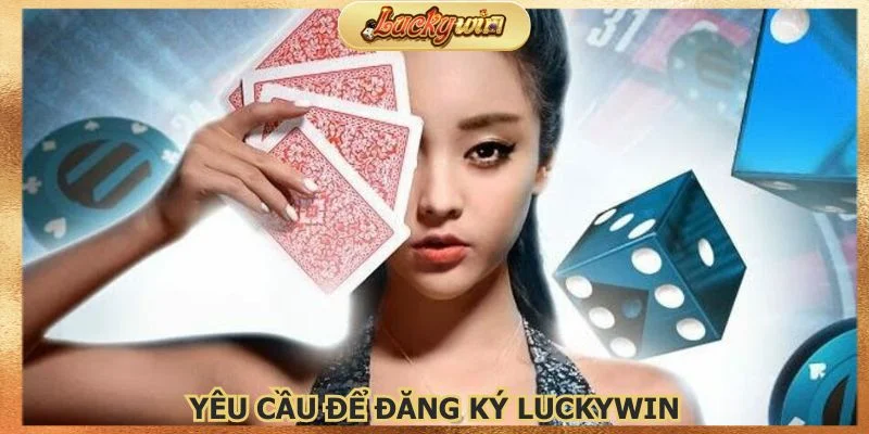 Đăng Ký Luckywin: Mở Tài Khoản Nhận Khuyến Mãi 3 Nắm kỹ các yêu cầu để quá trình thực hiện dễ dàng