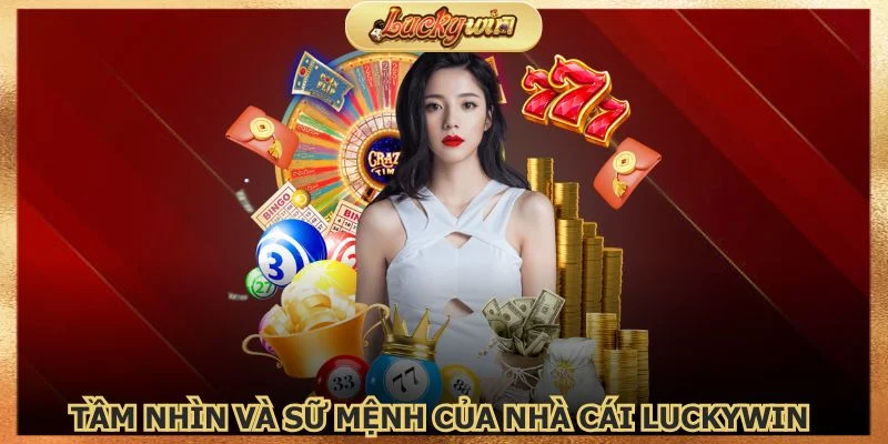 Giới Thiệu Luckywin - Nhà Cái Cá Cược Uy Tín Tại Việt Nam 2 Tầm nhìn và sứ mệnh của nhà cái Luckywin