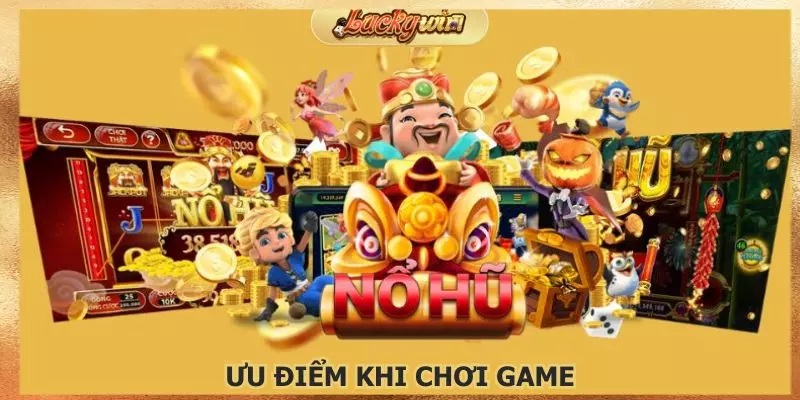 Bạn sẽ có nhiều trải nghiệm thú vị khi chơi nổ hũ Luckywin